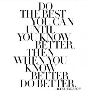 maya angelou, when you know better, when you know better do better, daily inspiration, quote of the day, inspiring quote, daily quote, quote, inspiration, inspiring, inspire, inspired, quotes, positive quotes, positive quote, positive thinking, motivation, success, happiness, happy, wellness, wellbeing, coaching, wisdom, guidance, personal development, personal growth, self improvement, potential, spiritual, spirit, soul, spirituality, spiritual teacher, compassion, self love, mindful, mindfulness, mindful living, conscious living, conscious, awareness,