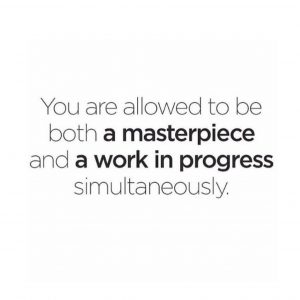 work in progress, masterpiece, daily inspiration, quote of the day, inspiring quote, daily quote, quote, inspiration, inspiring, inspire, inspired, quotes, positive quotes, positive quote, positive thinking, motivation, success, happiness, happy, wellness, wellbeing, coaching, wisdom, guidance, personal development, personal growth, self improvement, potential, spiritual, spirit, soul, spirituality, spiritual teacher, compassion, self love, mindful, mindfulness, mindful living, conscious living, conscious, awareness