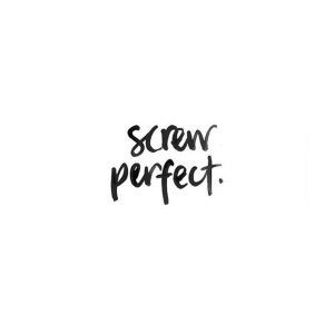 perfectionism, self realization, daily inspiration, quote of the day, inspiring quote, daily quote, inspiration, inspiring, inspire, inspired, quotes, positive quotes, positive quote, motivation, success, happiness, happy, wellness, wellbeing, coaching, wisdom, guidance, personal development, personal growth, self improvement, potential, self love, mindful, mindfulness, mindful living, conscious living, conscious, awareness, red fairy project, screw perfect, perfection, imperfection, perfectionism