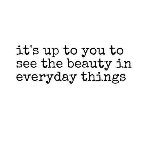 beauty in everyday things, beauty, beautiful, self realization, daily inspiration, quote of the day, inspiring quote, daily quote, inspiration, inspiring, inspire, inspired, quotes, positive quotes, positive quote, motivation, success, happiness, happy, wellness, well-being, wisdom, guidance, personal development, personal growth, self improvement, potential, self love, healthy living, health, spirituality, spiritual, soul, spiritual coach, coach, coaching, life coach, health coach, wellness coach, red fairy project, healer, light worker, miracle, miracle worker, light worker, nature, nature lover, water lover, outdoors