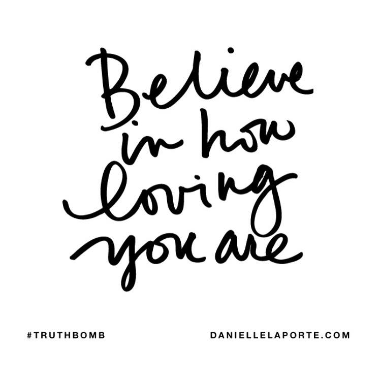 danielle laporte, love, mindful living, self realization, daily inspiration, quote of the day, inspiring quote, daily quote, inspiration, inspiring, inspire, inspired, quotes, positive quotes, positive quote, motivation, success, happiness, happy, wellness, well-being, wisdom, guidance, personal development, personal growth, self improvement, potential, self love, healthy living, health, spirituality, spiritual, soul, spiritual coach, coach, coaching, life coach, health coach, wellness coach, red fairy project, healer, light worker, miracle, miracle worker, light worker, self actualization, believe in how loving you are