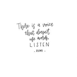 There is a voice that doesn't use words, intuition, Rumi, Rumi quote, self realization, daily inspiration, quote of the day, inspiring quote, daily quote, inspiration, inspiring, inspire, inspired, quotes, positive quotes, positive quote, motivation, success, happiness, happy, wellness, well-being, wisdom, guidance, personal development, personal growth, self improvement, potential, self love, healthy living, health, spirituality, spiritual, soul, spiritual coach, coach, coaching, life coach, health coach, wellness coach, red fairy project, healer, light worker, miracle, miracle worker, light worker, self actualization,